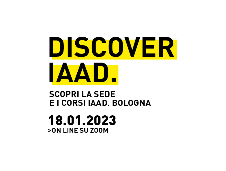 Scopri l'offerta formativa dei corsi triennali in IAAD. Bologna con gli eventi Discover IAAD.