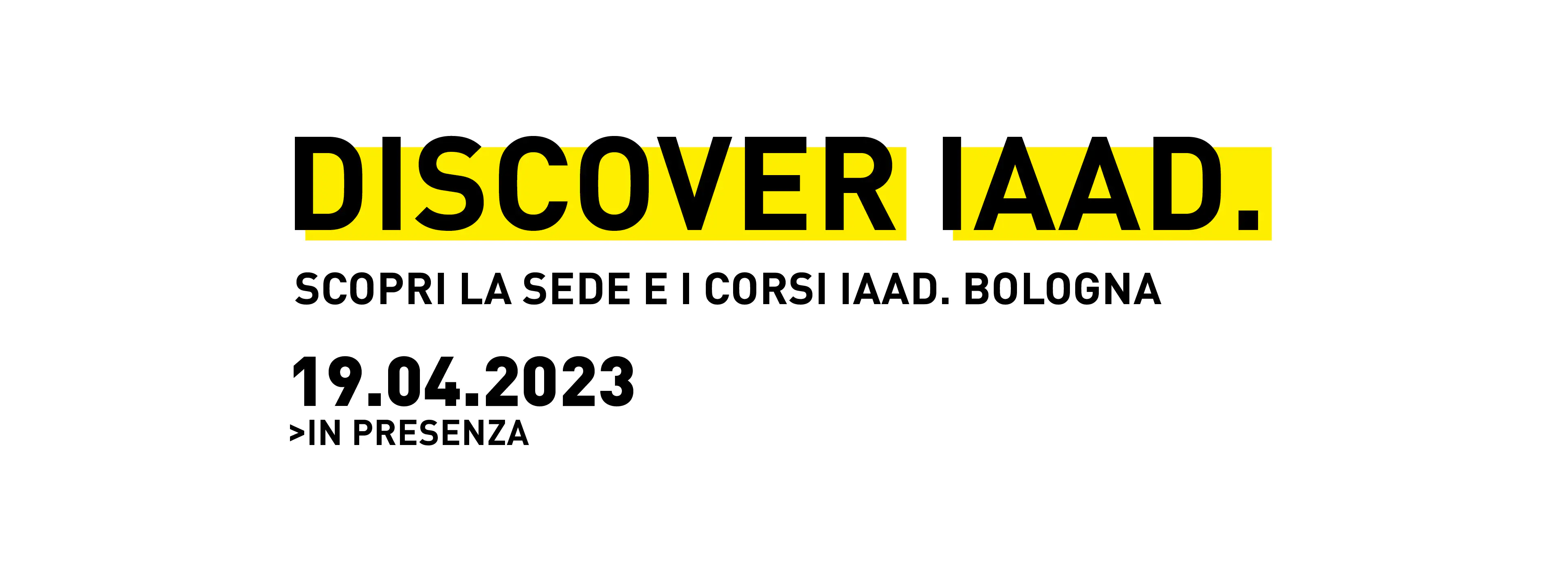 Visita la sede e scopri l'offerta formativa di IAAD. Bologna durante il prossimo evento Discover IAAD.