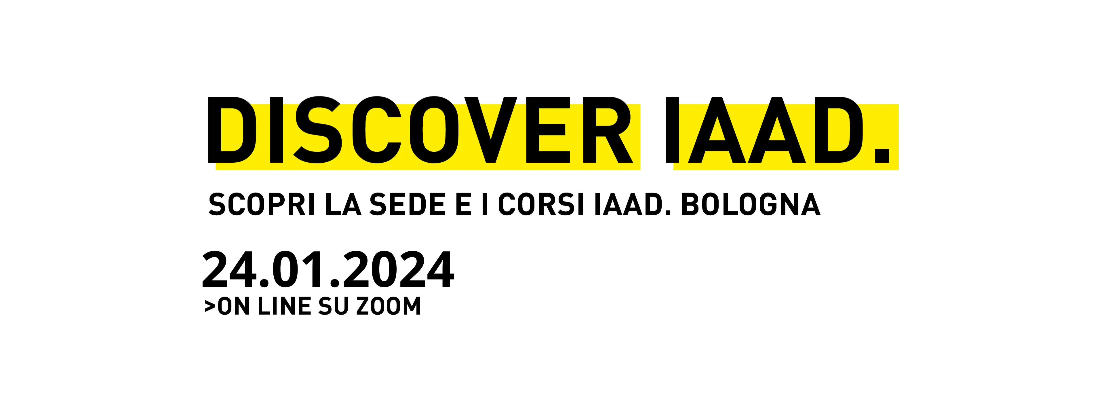 Discover IAAD. è l'evento di presentazione dell'offerta formativa di IAAD. Bologna: partecipa anche tu!