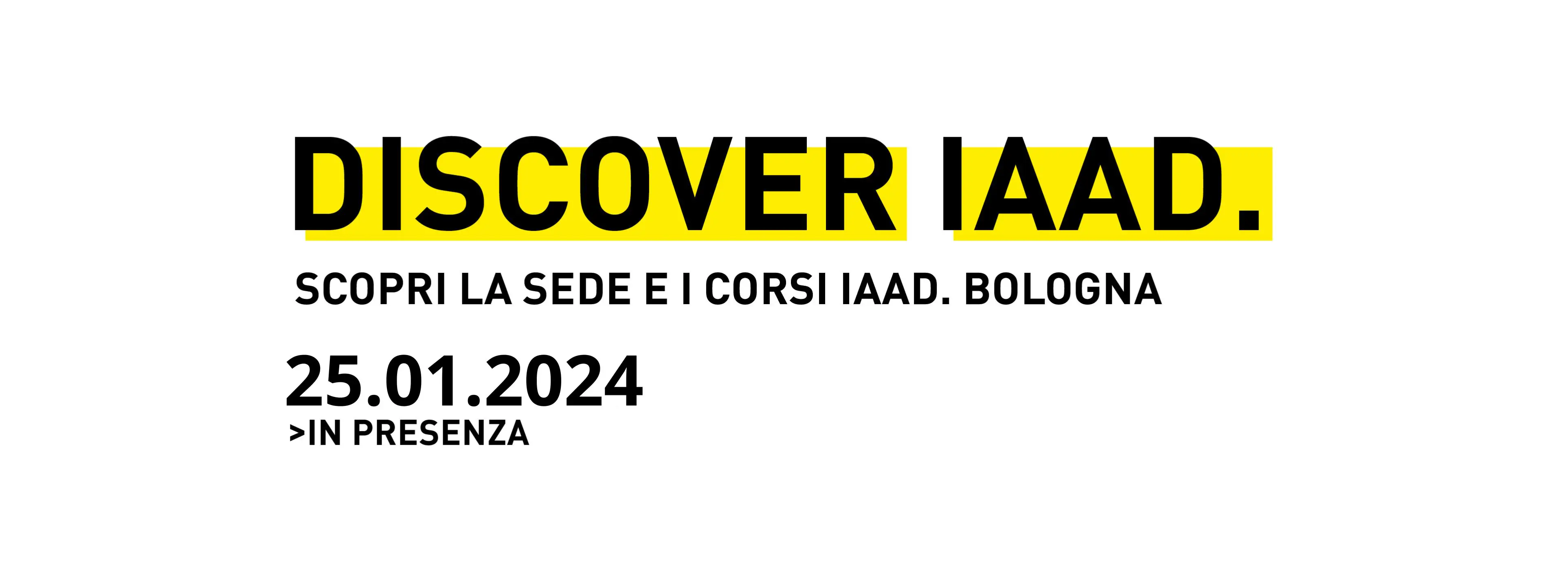 Visita la sede e scopri l'offerta formativa di IAAD. Bologna durante il prossimo evento Discover IAAD.